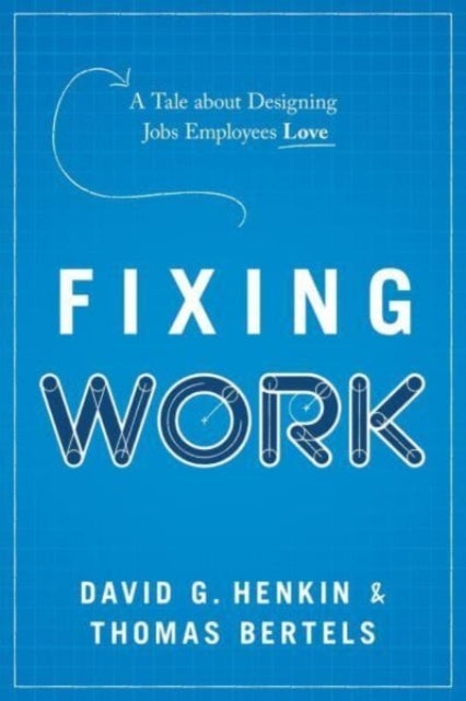 Fixing Work - A Tale about Designing Jobs Employees Love
