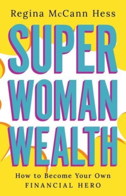 Super Woman Wealth - How to Become Your Own Financial Hero