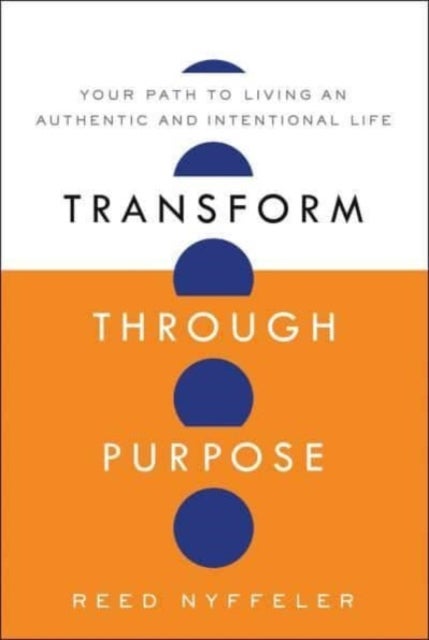 Transform Through Purpose - Your Path to Living an Authentic and Intentional Life