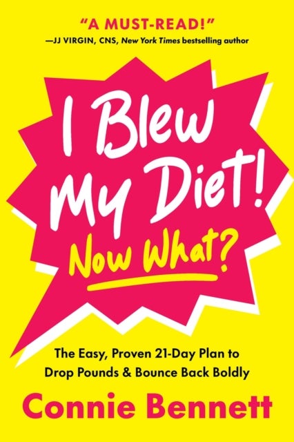 I Blew My Diet! Now What? - The Easy, Proven 21-Day Plan to Drop Pounds & Bounce Back Boldly