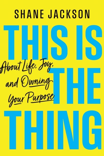This Is the Thing - About Life, Joy, and Owning Your Purpose