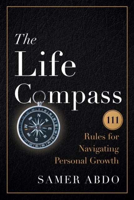 The Life Compass - 111 Rules for Navigating Personal Growth