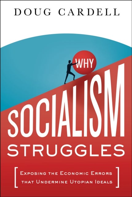 Why Socialism Struggles - Exposing the Economic Errors That Undermine Utopian Ideals