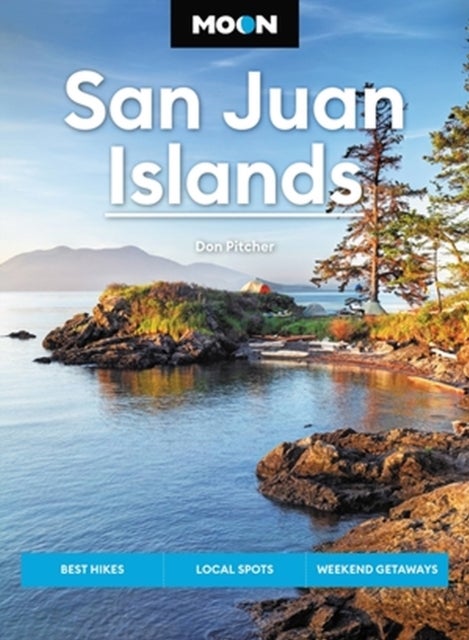 Moon San Juan Islands (Seventh Edition) - Best Hikes, Local Spots, Weekend Getaways