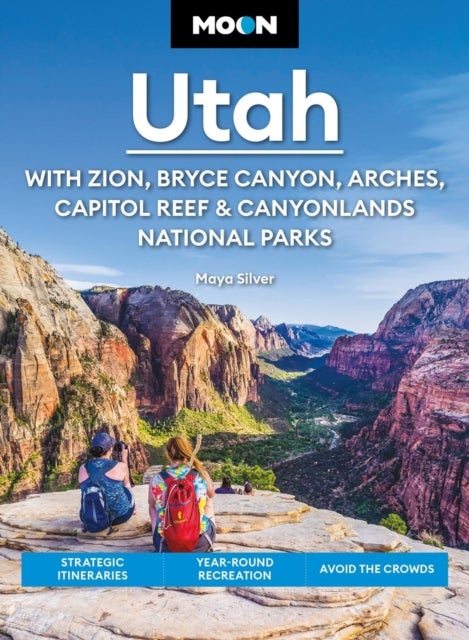 Moon Utah (Fifteenth Edition): With Zion, Bryce Canyon, Arches, Capitol Reef & Canyonlands National - Strategic Itineraries, Year-Round Recreation, Avoid the Crowds