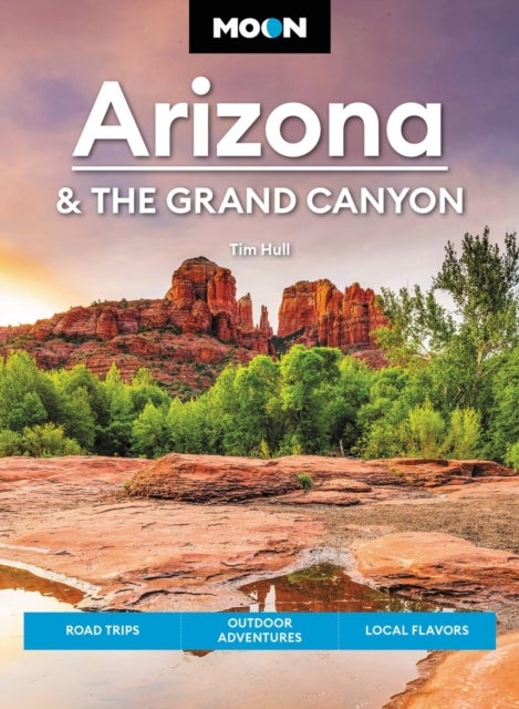 Moon Arizona & the Grand Canyon (Seventeenth Edition) - Road Trips, Outdoor Adventures, Local Flavors