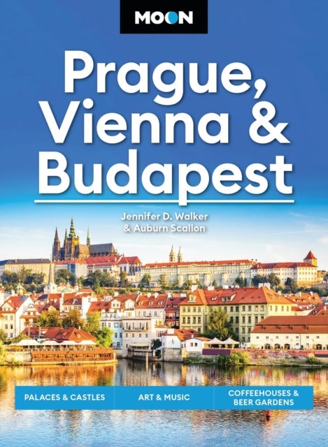 Moon Prague, Vienna & Budapest (3rd Edition, Revised) - Palaces & Castles, Art & Music, Coffeehouses & Beer Gardens