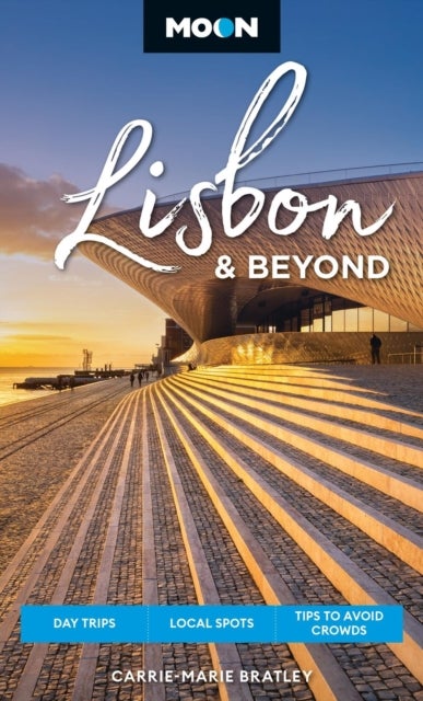 Moon Lisbon & Beyond (Second Edition, Revised) - Day Trips, Local Spots, Tips to Avoid Crowds