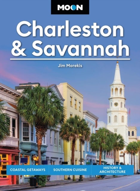 Moon Charleston & Savannah (Tenth Edition) - Coastal Getaways, Southern Cuisine, History & Architecture