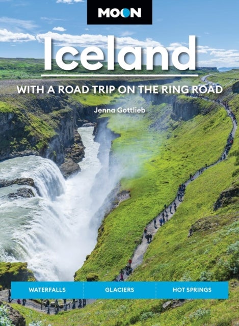 Moon Iceland: With a Road Trip on the Ring Road (Fifth Edition) - Waterfalls, Glaciers & Hot Springs