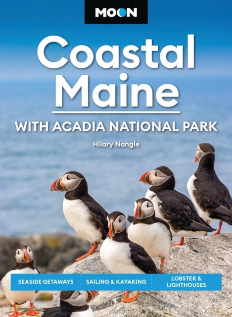 Moon Coastal Maine: With Acadia National Park (9th Edition, Revised) - Seaside Getaways, Sailing & Kayaking, Lobster & Lighthouses