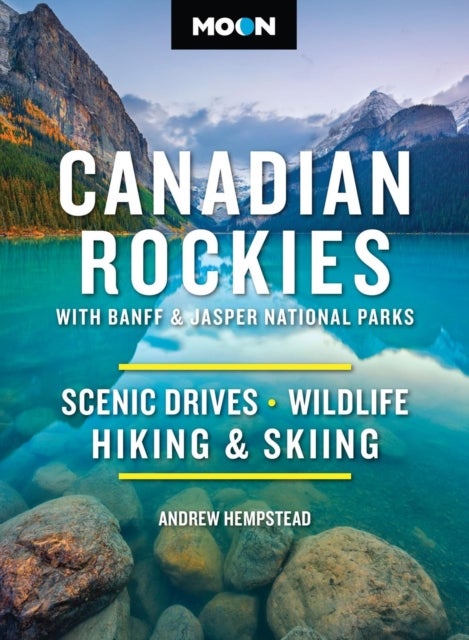 Moon Canadian Rockies: With Banff & Jasper National Parks (Twelth Edition) - Scenic Drives, Wildlife, Hiking & Skiing
