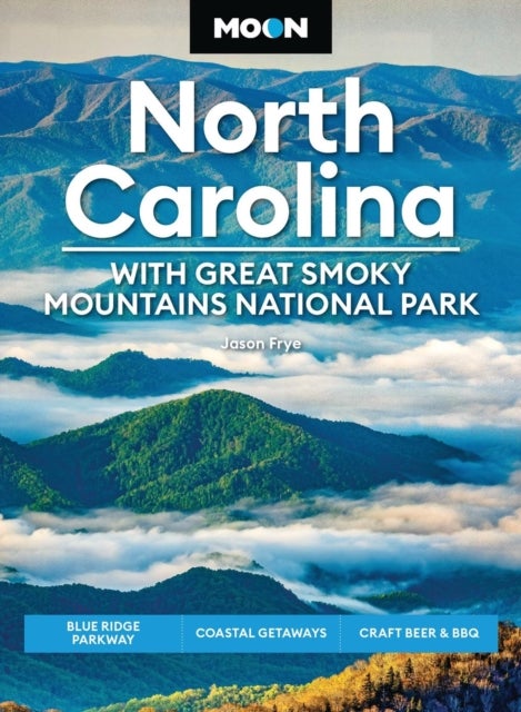 Moon North Carolina: With Great Smoky Mountains National Park (Ninth Edition) - Blue Ridge Parkway, Coastal Getaways, Craft Beer & BBQ