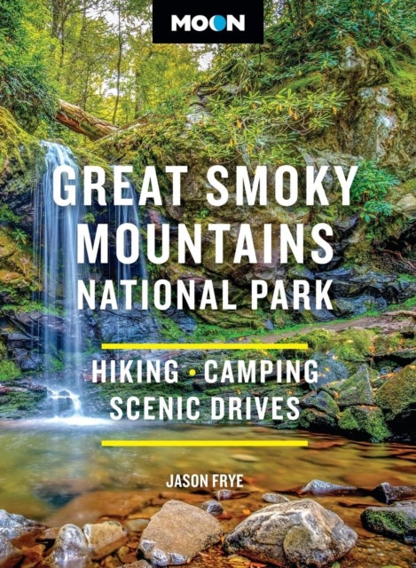Moon Great Smoky Mountains National Park (Fourth Edition) - Hiking, Camping, Scenic Drives