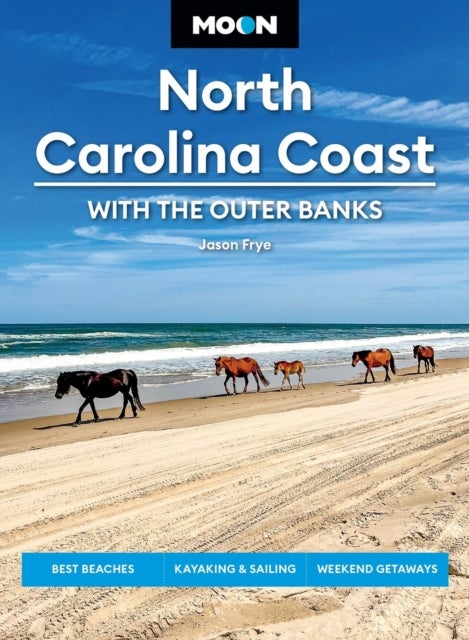 Moon North Carolina Coast: With the Outer Banks (Fourth Edition) - Best Beaches, Kayaking & Sailing, Weekend Getaways