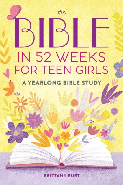 The Bible in 52 Weeks for Teen Girls - A Yearlong Bible Study