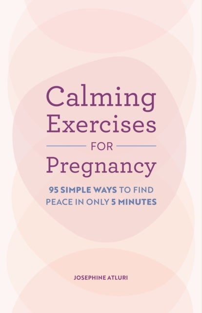 Calming Exercises for Pregnancy - 95 Simple Ways to Find Peace in Only 5 Minutes
