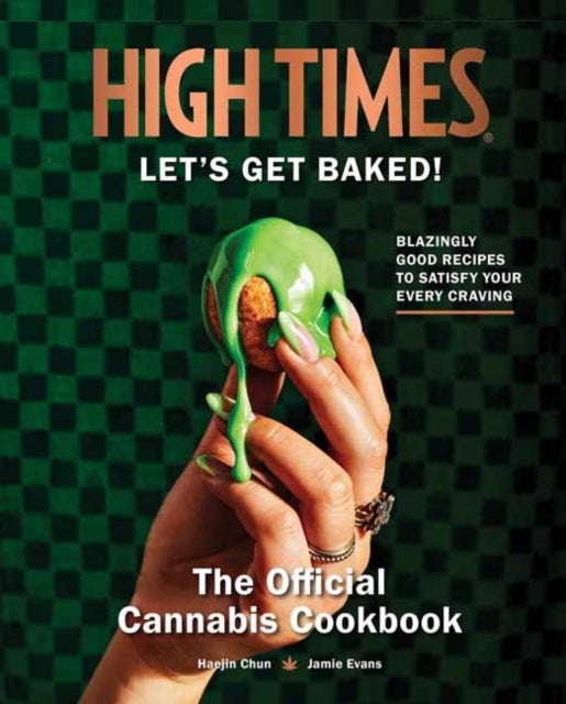 High Times: Let's Get Baked! - The Official Cannabis Cookbook