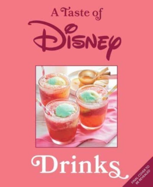 A Taste of Disney: Drinks - Sippable Recipes in a Pint-Size Book