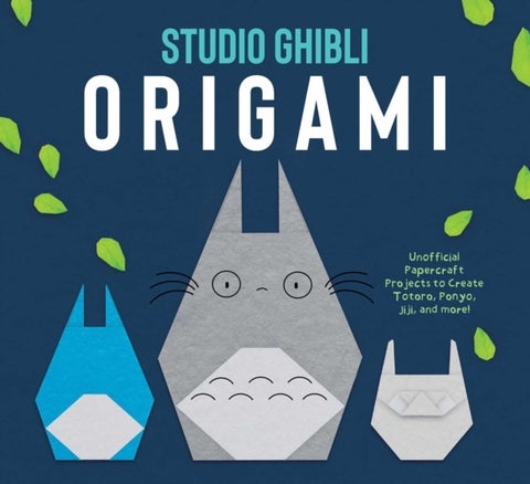 Studio Ghibli Origami - Unofficial Papercraft Projects to Create Totoro, Ponyo, Jiji, and more!
