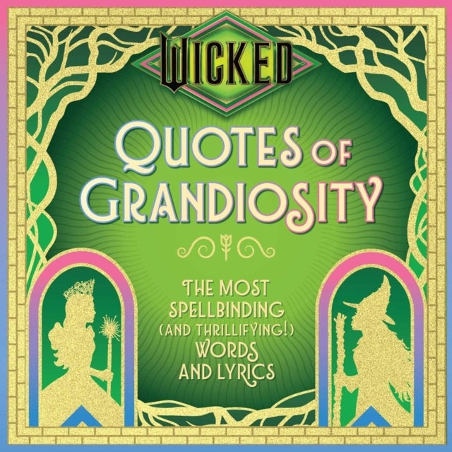 Wicked: Quotes of Grandiosity - The Most Spellbinding (and Thrillifying!) Words and Lyrics