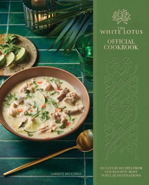 The White Lotus Official Cookbook - Signature Recipes from Our Resorts' Most Popular Destinations