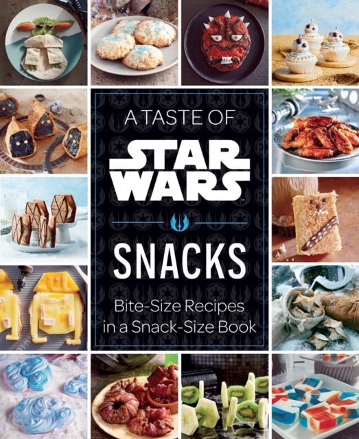 A Taste of Star Wars: Snacks - Bite-Size Recipes in a Snack-Size Book