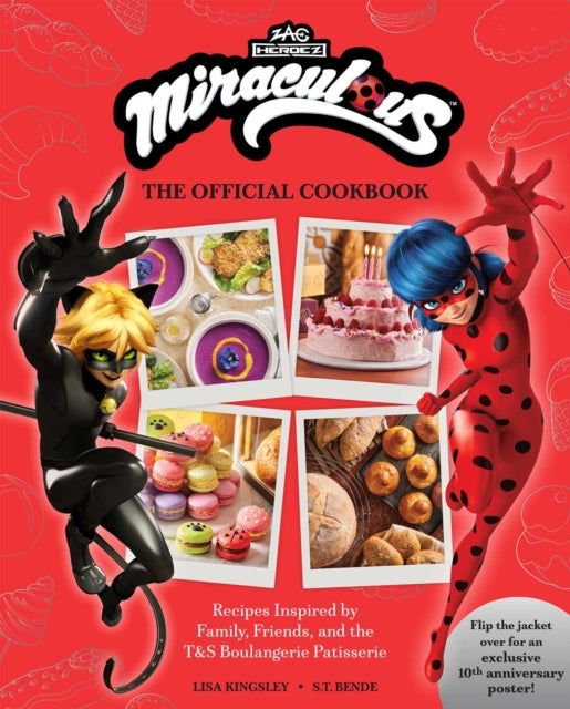 Miraculous: The Official Cookbook - Recipes Inspired by Family, Friends, and the T&S Boulangerie Patisserie