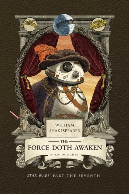 William Shakespeare's The Force Doth Awaken: Star Wars Part the Seventh - Star Wars Part the Seventh