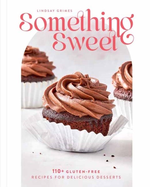 Something Sweet - 100+ Gluten-Free Recipes for Delicious Desserts