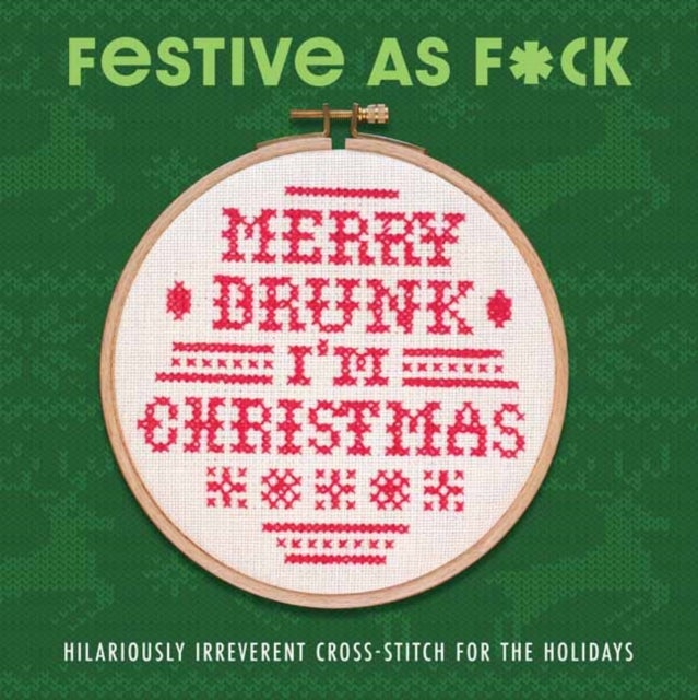 Festive As F*ck - Subversive Cross-Stitch for the Holidays
