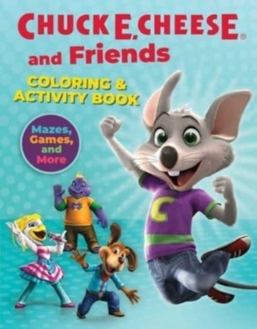 Chuck E. Cheese & Friends Coloring & Activity Book - Mazes, Games, and Coloring Activities for Ages 4 - 8
