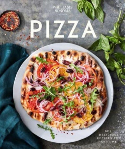 Williams Sonoma Pizza - Delicious Recipes for Anytime