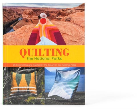 Quilting the National Parks - 20 Original Designs Inspired by the Beauty of Our National Parks