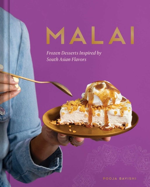 Malai - Frozen Desserts Inspired by South Asian Flavors