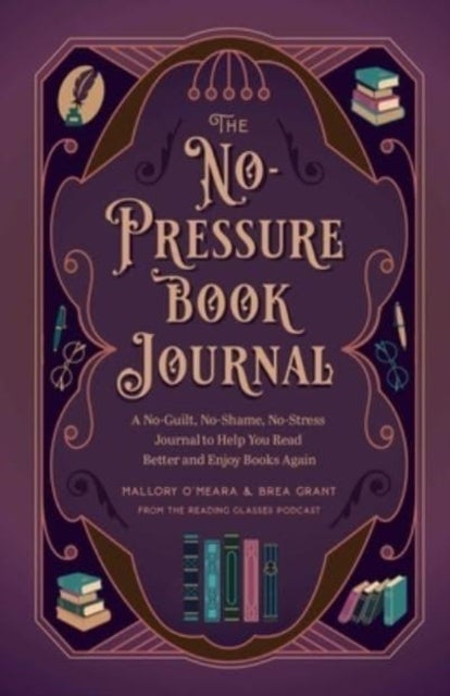 The No-Pressure Book Journal - A No-Guilt, No-Shame, No-Stress Journal to Help You Read Better and Enjoy Books Again