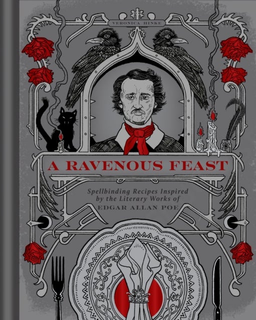 A Ravenous Feast - Spellbinding Recipes Inspired by the Literary Works of Edgar Alan Poe