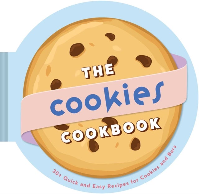 The Cookies Cookbook - 30+ Quick and Easy Recipes for Cookies and Bars