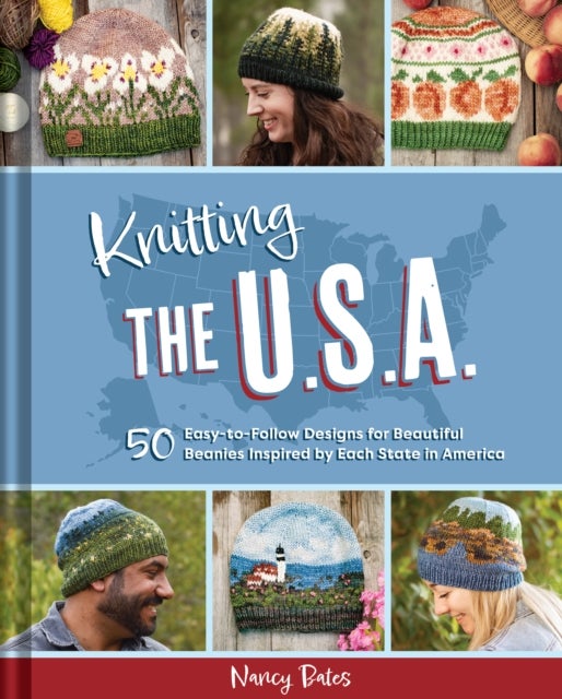 Knitting the U.S.A. - Fifty Easy-to-Follow Designs for Beautiful Beanies Inspired by Each  State in America