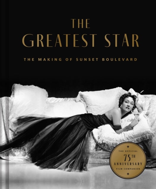 The Greatest Star - Behind the Scenes of Sunset Boulevard – THE OFFICIAL 75th ANNIVERSARY COLLECTOR'S EDITION Including the Original Shooting Script