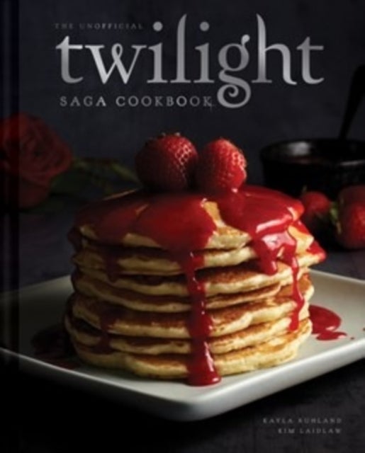 The Unofficial Twilight Saga Cookbook [UK Edition] - Flavours from Forks