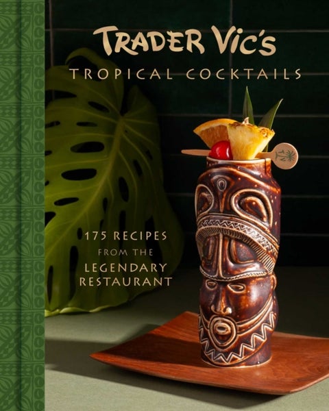 Trader Vic's Tropical Cocktails - 175 Recipes from the Legendary Restaurant