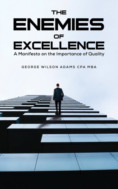 The Enemies of Excellence - A Manifesto on the Importance of Quality
