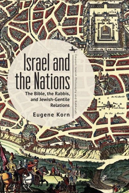 Israel and the Nations - The Bible, the Rabbis, and Jewish-Gentile Relations