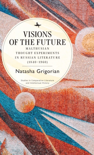 Visions of the Future - Malthusian Thought Experiments in Russian Literature (18401960)