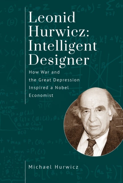 Leonid Hurwicz: Intelligent Designer - How War and the Great Depression Inspired a Nobel Economist