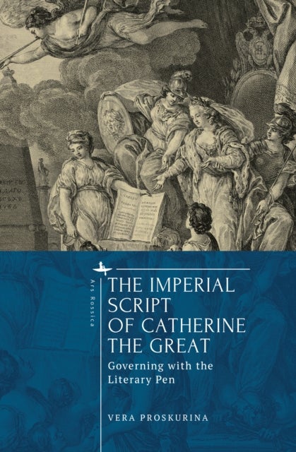 The Imperial Script of Catherine the Great - Governing with the Literary Pen