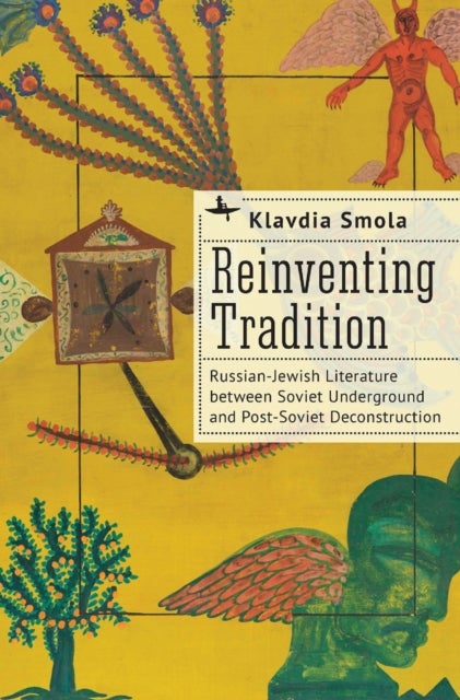 Reinventing Tradition - Russian-Jewish Literature between Soviet Underground and Post-Soviet Deconstruction