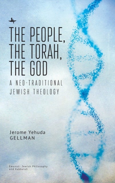 The People, the Torah, the God - A Neo-Traditional Jewish Theology