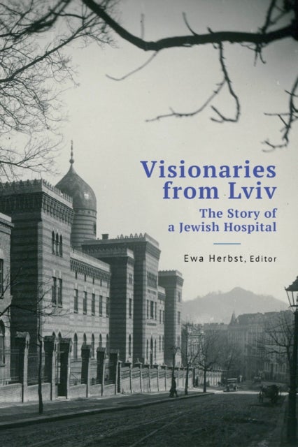 Visionaries from Lviv - The Story of a Jewish Hospital